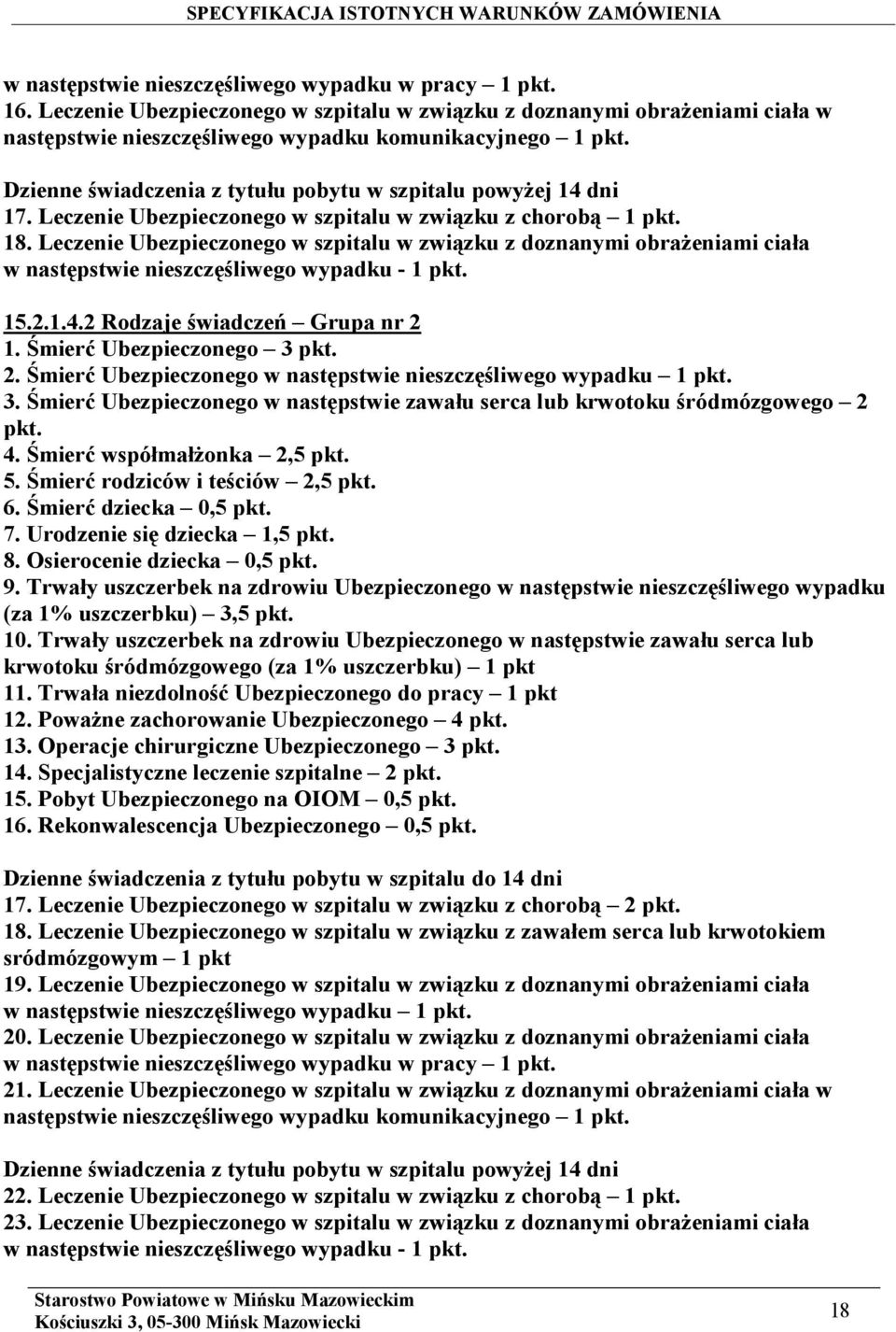 Leczenie Ubezpieczonego w szpitalu w związku z doznanymi obrażeniami ciała w następstwie nieszczęśliwego wypadku - 1 pkt. 15.2.1.4.2 Rodzaje świadczeń Grupa nr 2 