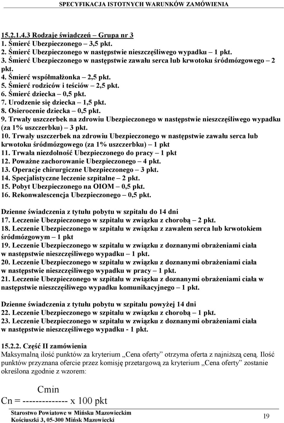 Trwały uszczerbek na zdrowiu Ubezpieczonego w następstwie nieszczęśliwego wypadku (za 1% uszczerbku) 3 pkt. 10.