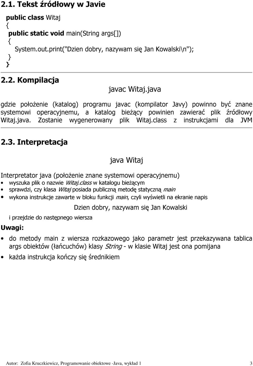 class powinien Javy) z zawierać instrukcjami powinno plik być dla źródłowy znane java Witaj JVM Interpretator wyszuka plik java o nazwie (połoŝenie Witaj.