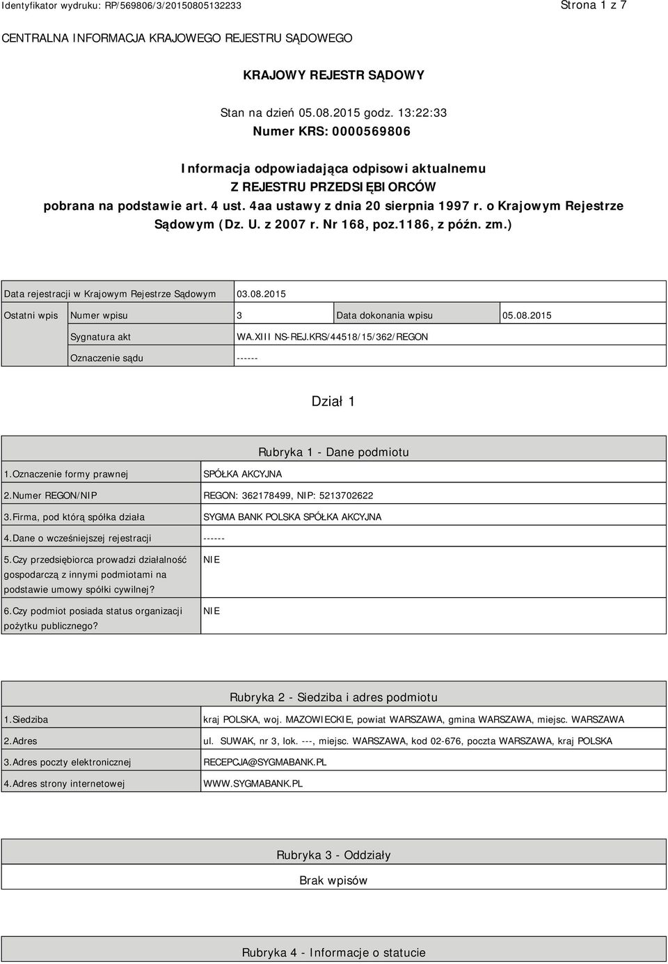 o Krajowym Rejestrze Sądowym (Dz. U. z 2007 r. Nr 168, poz.1186, z późn. zm.) Data rejestracji w Krajowym Rejestrze Sądowym 03.08.2015 Ostatni wpis Numer wpisu 3 Data dokonania wpisu 05.08.2015 Sygnatura akt WA.