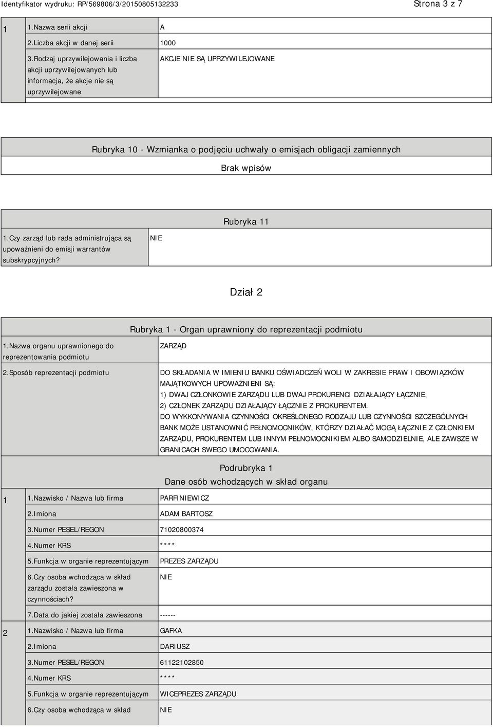 zamiennych Rubryka 11 1.Czy zarząd lub rada administrująca są upoważnieni do emisji warrantów subskrypcyjnych? Dział 2 Rubryka 1 - Organ uprawniony do reprezentacji podmiotu 1.