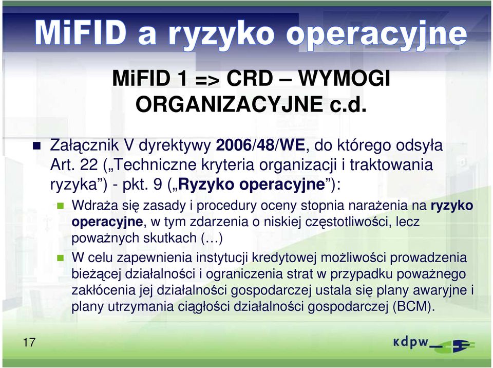 9 ( Ryzyko operacyjne ): WdraŜa się zasady i procedury oceny stopnia naraŝenia na ryzyko operacyjne, w tym zdarzenia o niskiej częstotliwości, lecz