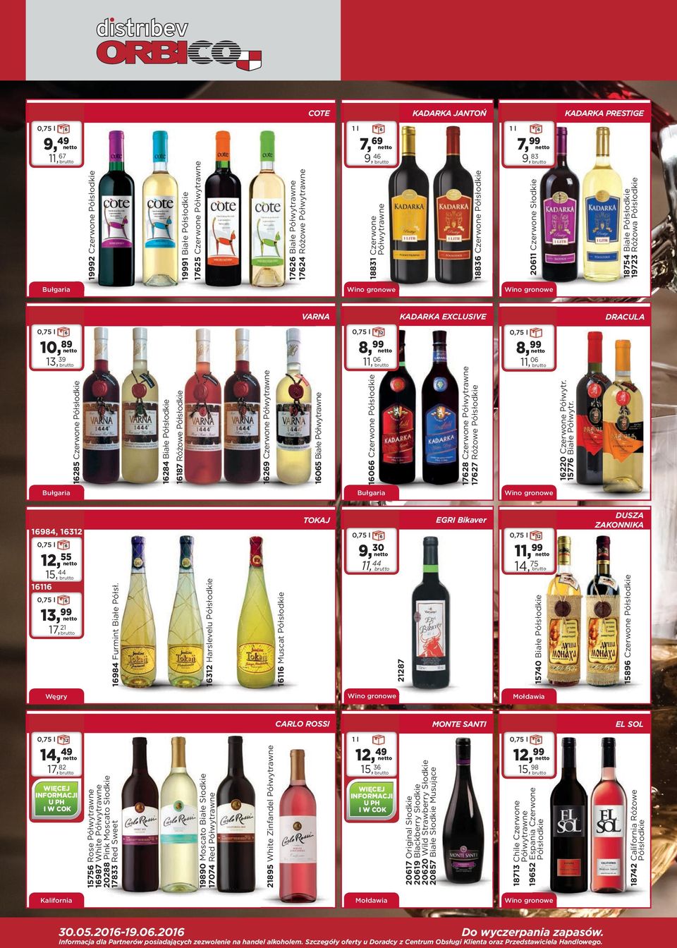 Półsłodkie 7,9 11 Czerwone Słodkie KADARKA JANTOŃ KADARKA EXCLUSIVE MONTE SANTI 89 Czerwone Półsłodkie 10,89 Czerwone Półwytr. 77 Białe Półwytr.