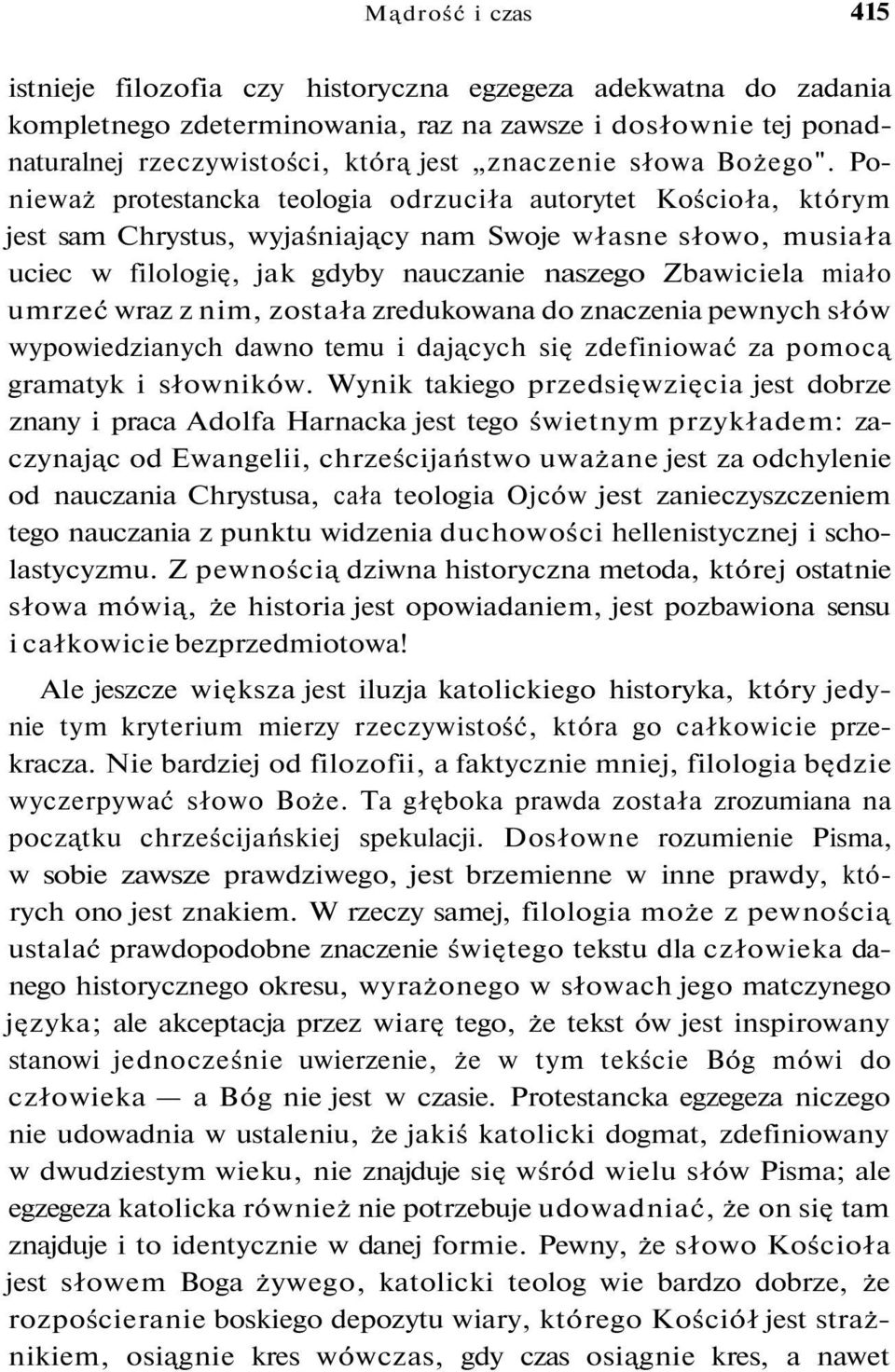 Ponieważ protestancka teologia odrzuciła autorytet Kościoła, którym jest sam Chrystus, wyjaśniający nam Swoje własne słowo, musiała uciec w filologię, jak gdyby nauczanie naszego Zbawiciela miało