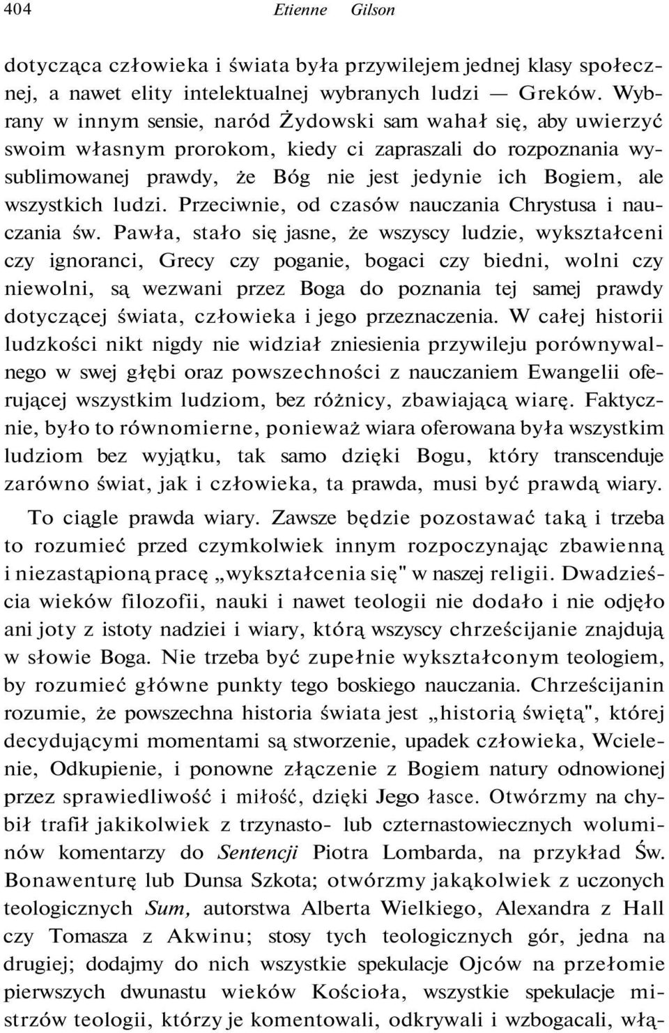 ludzi. Przeciwnie, od czasów nauczania Chrystusa i nauczania św.