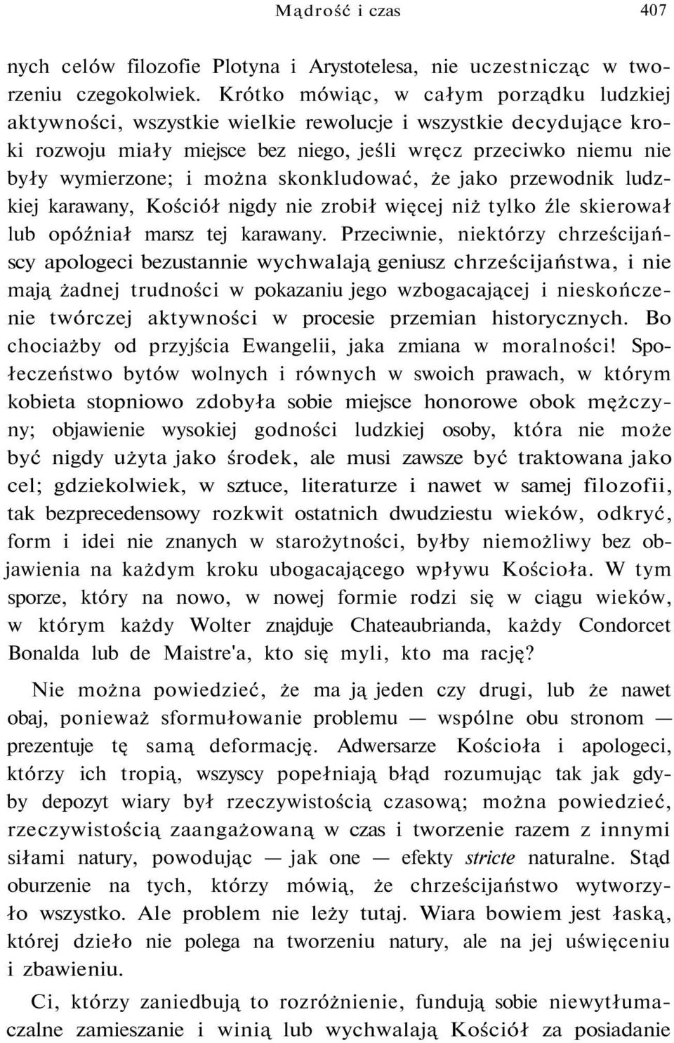 skonkludować, że jako przewodnik ludzkiej karawany, Kościół nigdy nie zrobił więcej niż tylko źle skierował lub opóźniał marsz tej karawany.