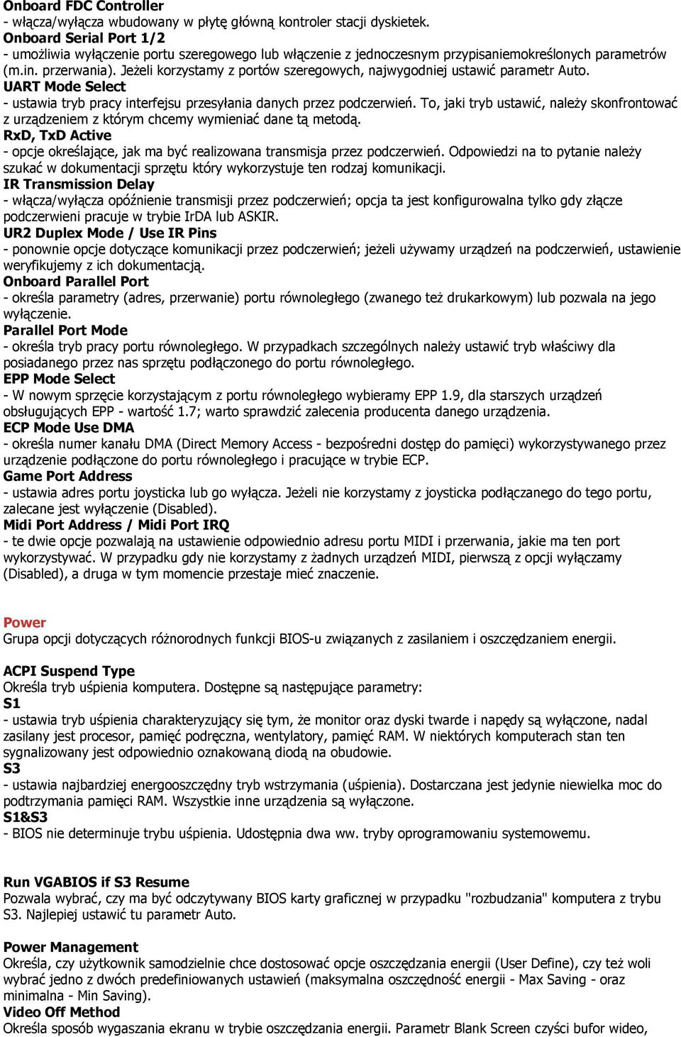 Jeżeli korzystamy z portów szeregowych, najwygodniej ustawić parametr Auto. UART Mode Select - ustawia tryb pracy interfejsu przesyłania danych przez podczerwień.