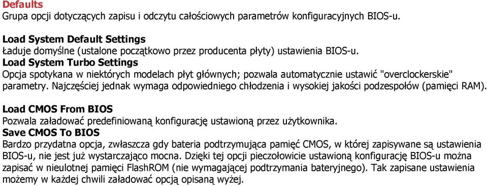 Load System Turbo Settings Opcja spotykana w niektórych modelach płyt głównych; pozwala automatycznie ustawić "overclockerskie" parametry.