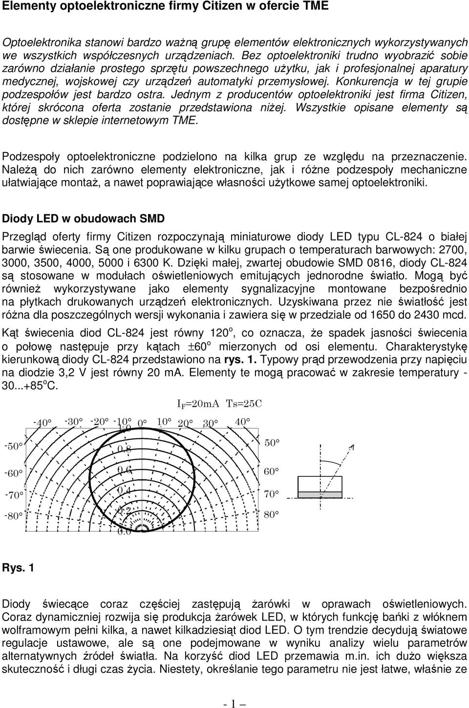 Konkurencja w tej grupie podzespołów jest bardzo ostra. Jednym z producentów optoelektroniki jest firma Citizen, której skrócona oferta zostanie przedstawiona niŝej.