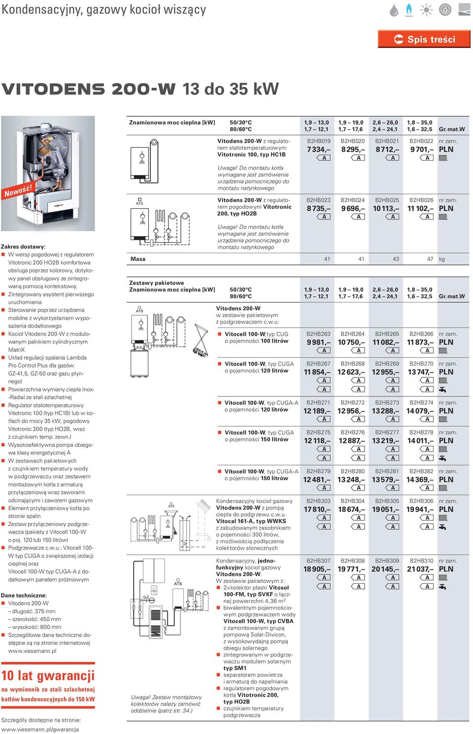 Zintegrowany asystent pierwszego uruchomienia Sterowanie poprzez urządzenia mobilne z wykorzystaniem wyposażenia dodatkowego Kocioł Vitodens 200- z modulowanym palnikiem cylin drycznym MatriX Układ