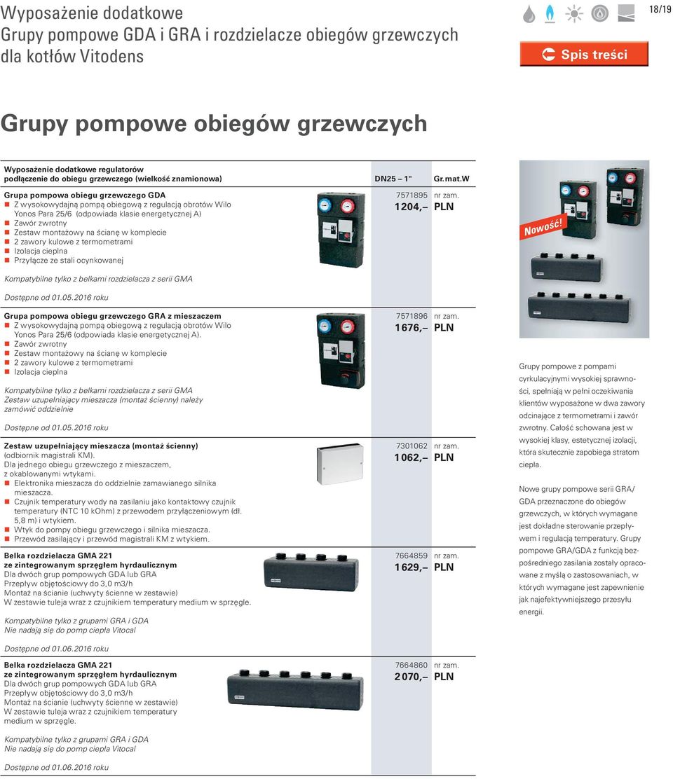 Grupa pompowa obiegu grzewczego GD Z wysokowydajną pompą obiegową z regulacją obrotów ilo Yonos Para 25/6 (odpowiada klasie energetycznej ) Zawór zwrotny Zestaw montażowy na ścianę w komplecie 2