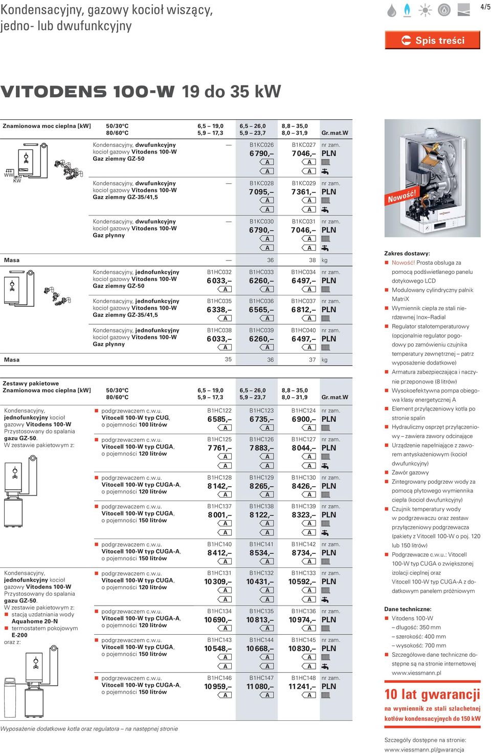 Vitodens 100- Gaz płynny B1KC026 6 790, B1KC028 7 095, B1KC030 6 790, B1KC027 7 046, B1KC029 7 361, B1KC031 7 046, Masa 36 38 kg Kondensacyjny, jednofunkcyjny kocioł gazowy Vitodens 100- Gaz ziemny