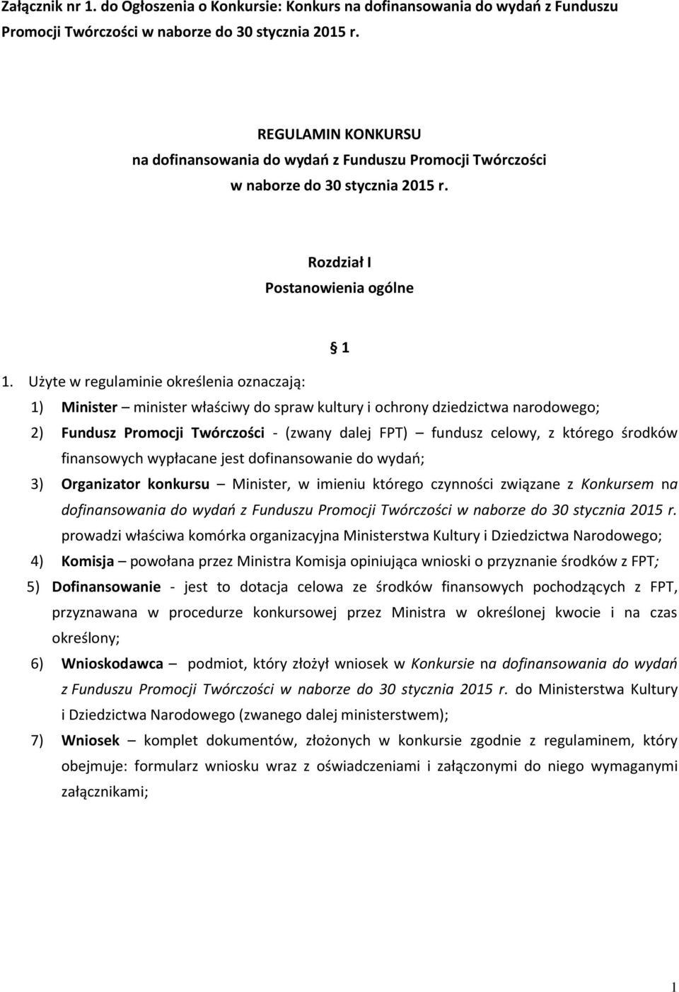 Użyte w regulaminie określenia oznaczają: 1) Minister minister właściwy do spraw kultury i ochrony dziedzictwa narodowego; 2) Fundusz Promocji Twórczości - (zwany dalej FPT) fundusz celowy, z którego