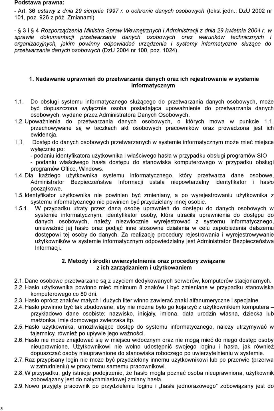 w sprawie dokumentacji przetwarzania danych osobowych oraz warunków technicznych i organizacyjnych, jakim powinny odpowiadać urządzenia i systemy informatyczne służące do przetwarzania danych