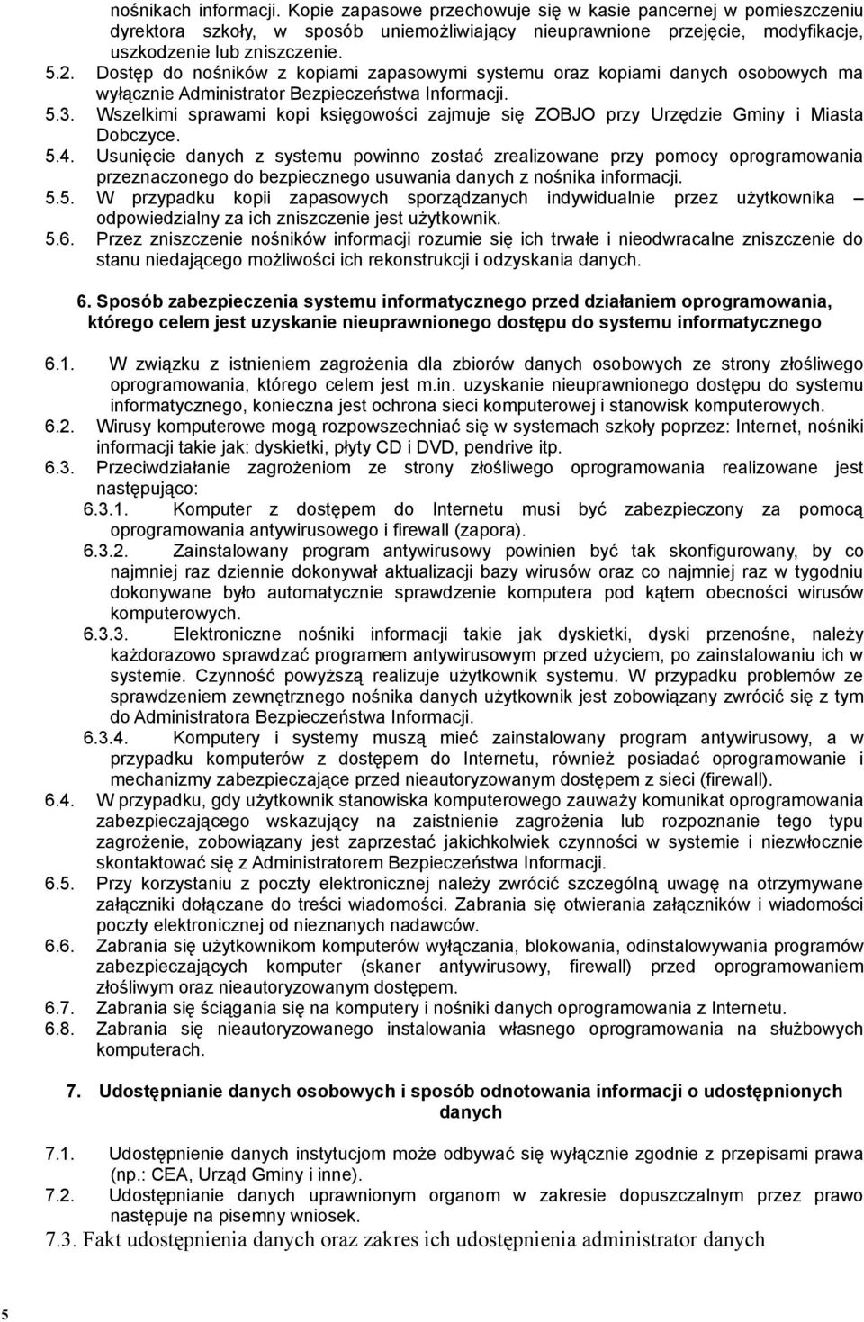 Wszelkimi sprawami kopi księgowości zajmuje się ZOBJO przy Urzędzie Gminy i Miasta Dobczyce. 5.4.