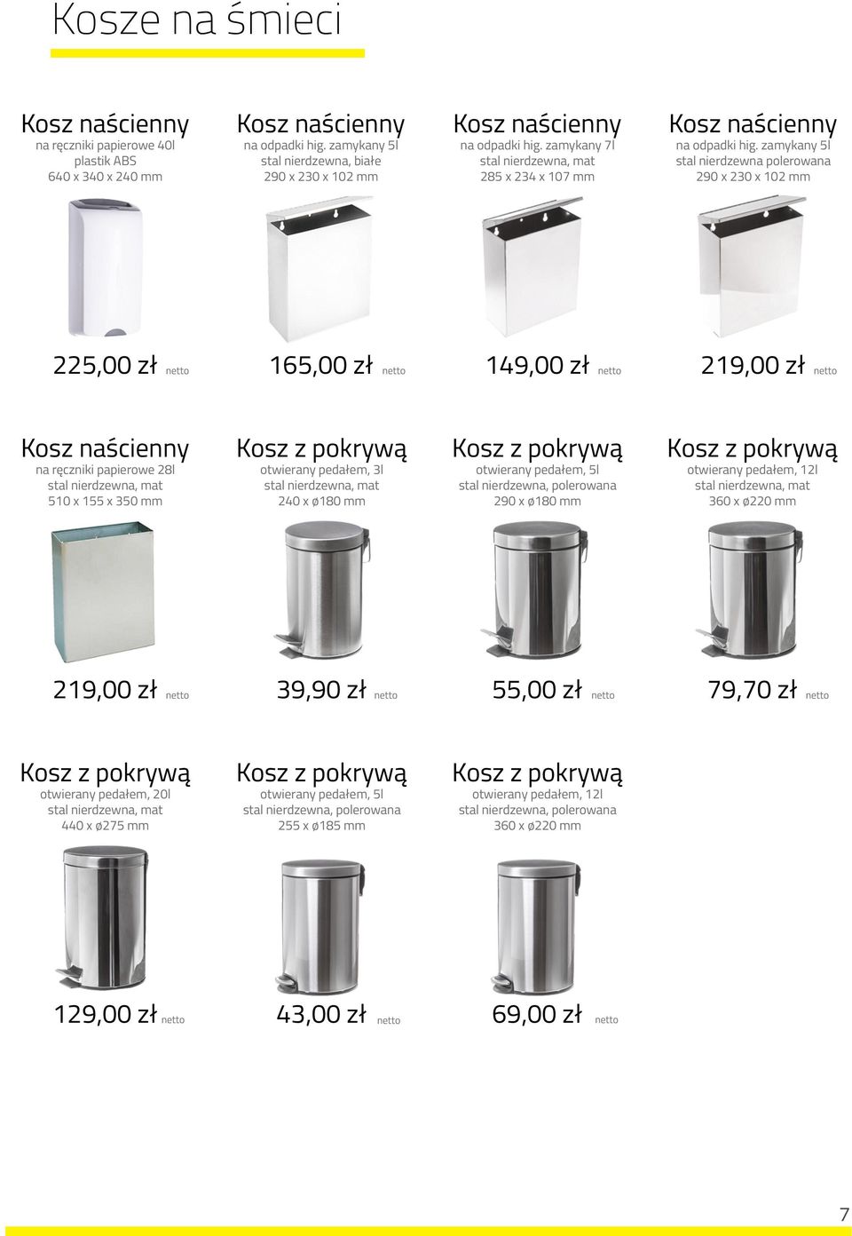 zamykany 5l stal nierdzewna polerowana 290 x 230 x 102 mm 225,00 zł 165,00 zł 149,00 zł 219,00 zł na ręczniki papierowe 28l 510 x 155 x 350 mm otwierany