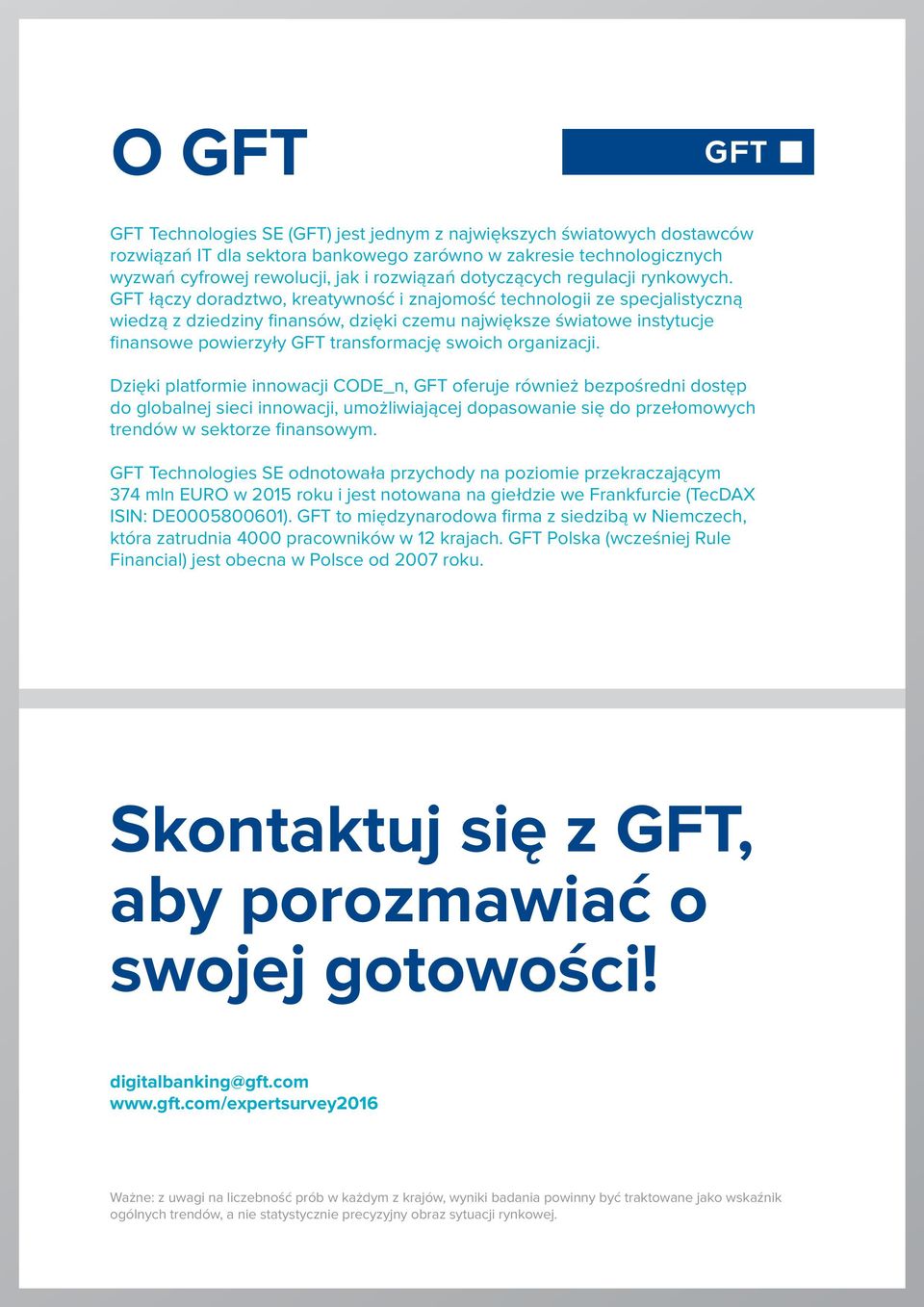 GFT łączy doradztwo, kreatywność i znajomość technologii ze specjalistyczną wiedzą z dziedziny finansów, dzięki czemu największe światowe instytucje finansowe powierzyły GFT transformację swoich