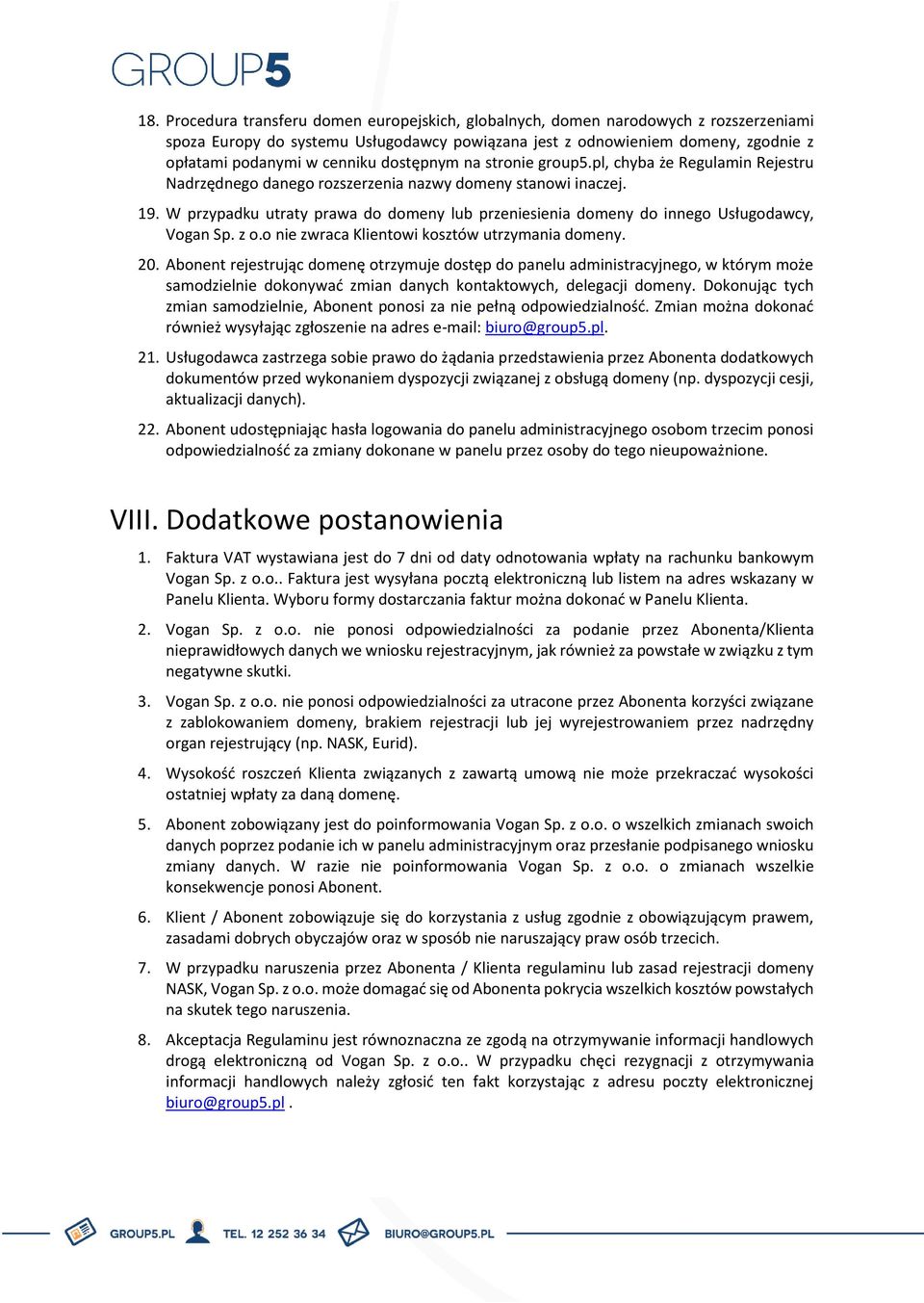 W przypadku utraty prawa do domeny lub przeniesienia domeny do innego Usługodawcy, Vogan Sp. z o.o nie zwraca Klientowi kosztów utrzymania domeny. 20.