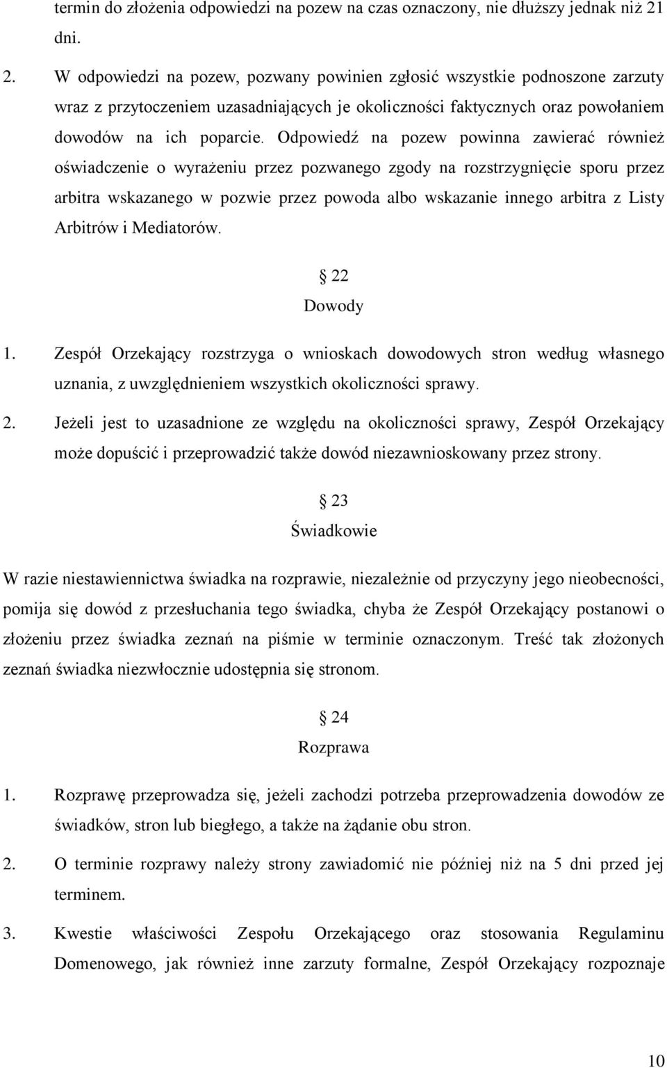 Odpowiedź na pozew powinna zawierać również oświadczenie o wyrażeniu przez pozwanego zgody na rozstrzygnięcie sporu przez arbitra wskazanego w pozwie przez powoda albo wskazanie innego arbitra z