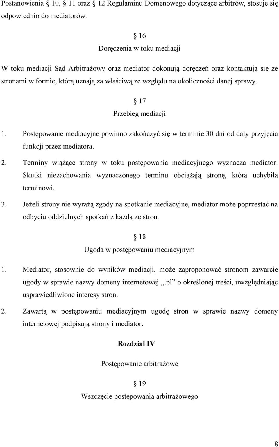 sprawy. 17 Przebieg mediacji 1. Postępowanie mediacyjne powinno zakończyć się w terminie 30 dni od daty przyjęcia funkcji przez mediatora. 2.