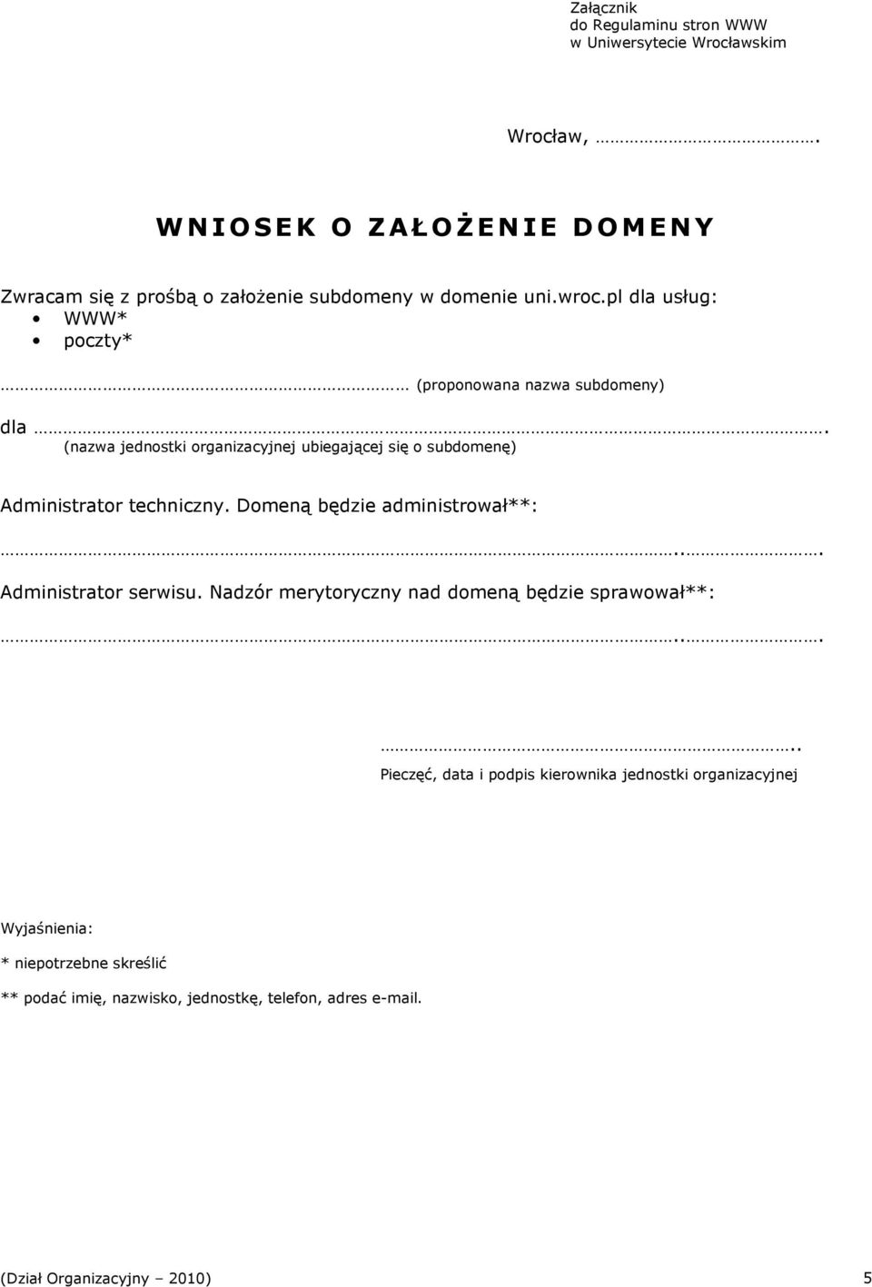 (nazwa jednostki organizacyjnej ubiegającej się o subdomenę) Administrator techniczny. Domeną będzie administrował**:... Administrator serwisu.