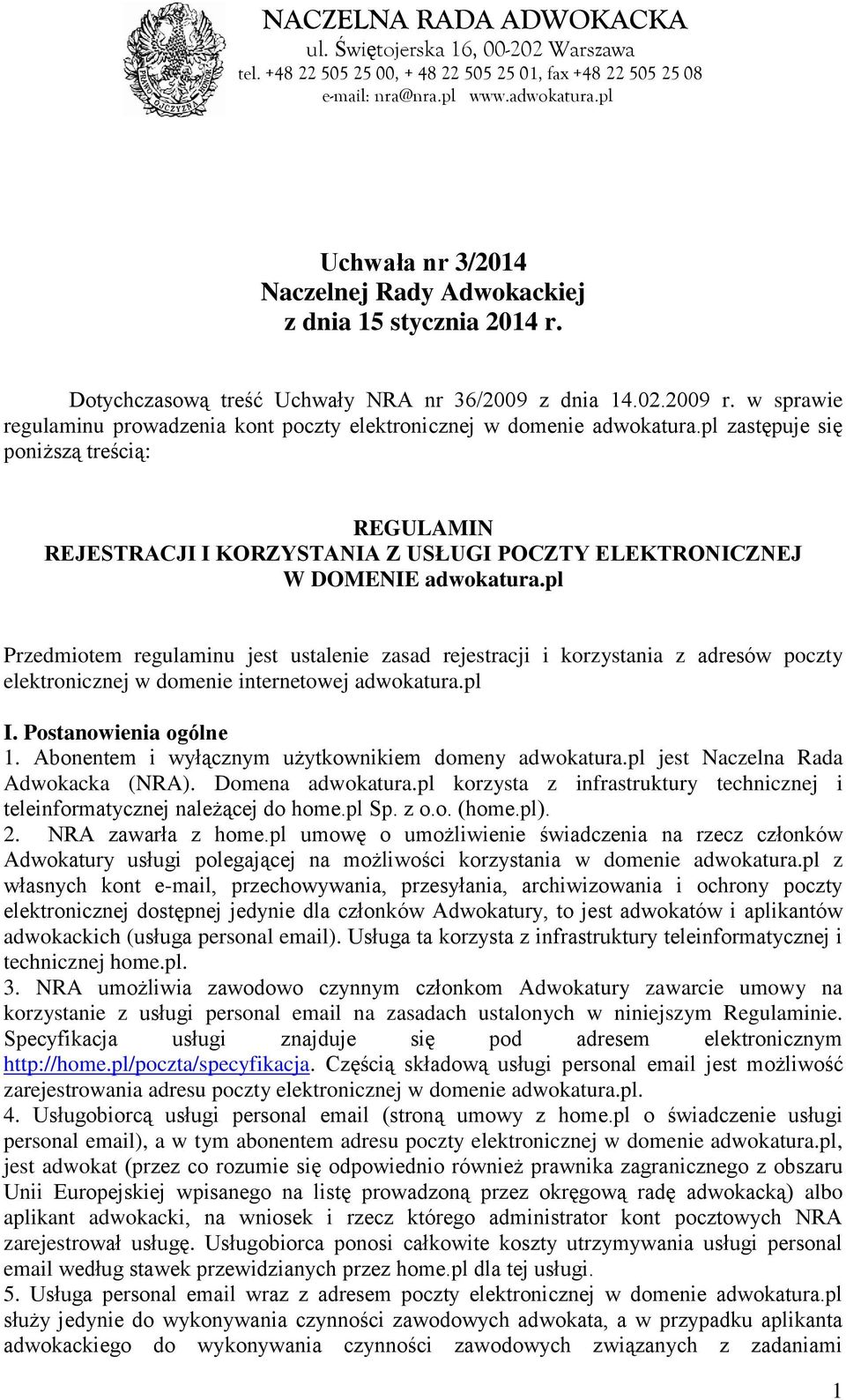 pl zastępuje się poniższą treścią: REGULAMIN REJESTRACJI I KORZYSTANIA Z USŁUGI POCZTY ELEKTRONICZNEJ W DOMENIE adwokatura.