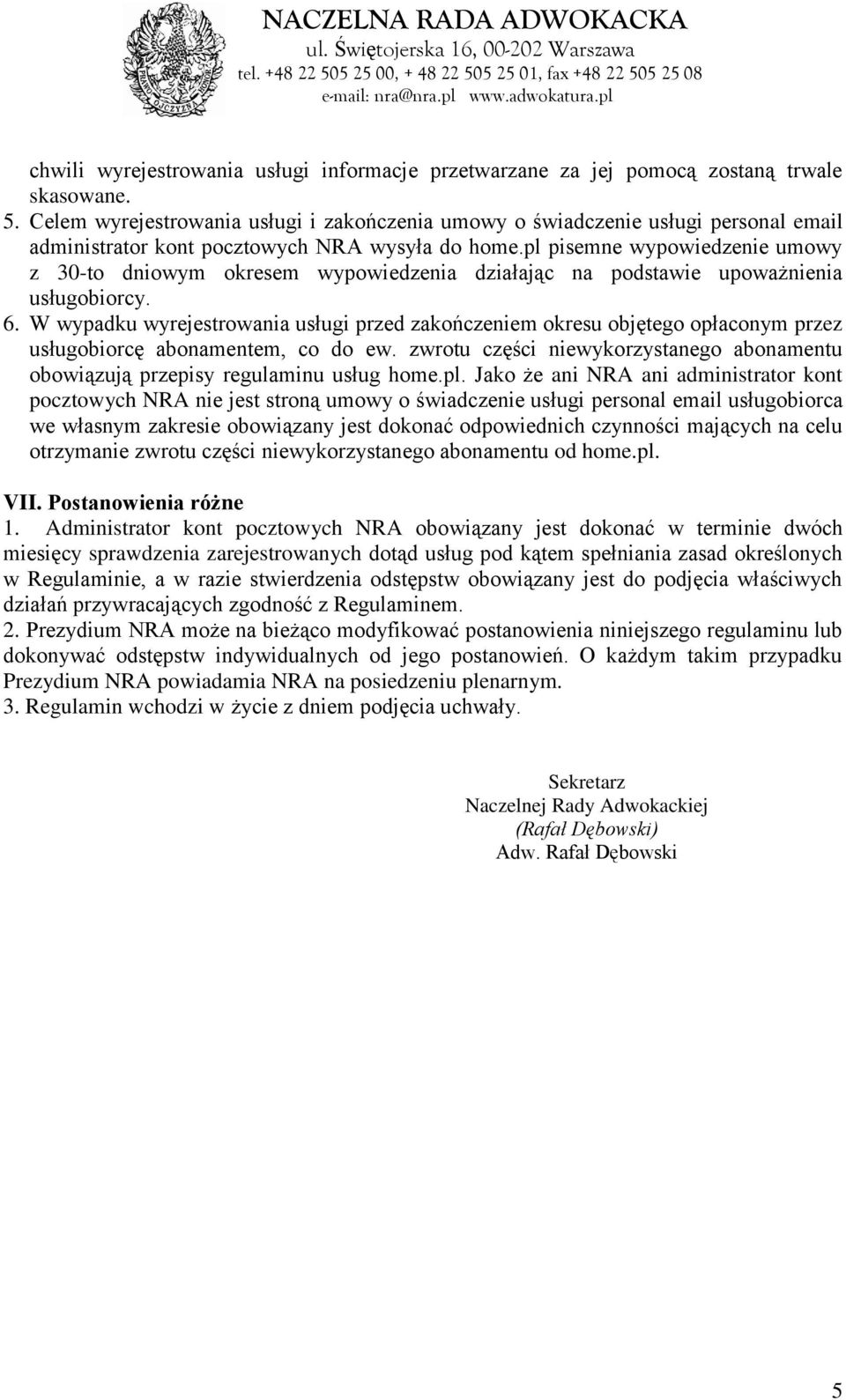 pl pisemne wypowiedzenie umowy z 30-to dniowym okresem wypowiedzenia działając na podstawie upoważnienia usługobiorcy. 6.
