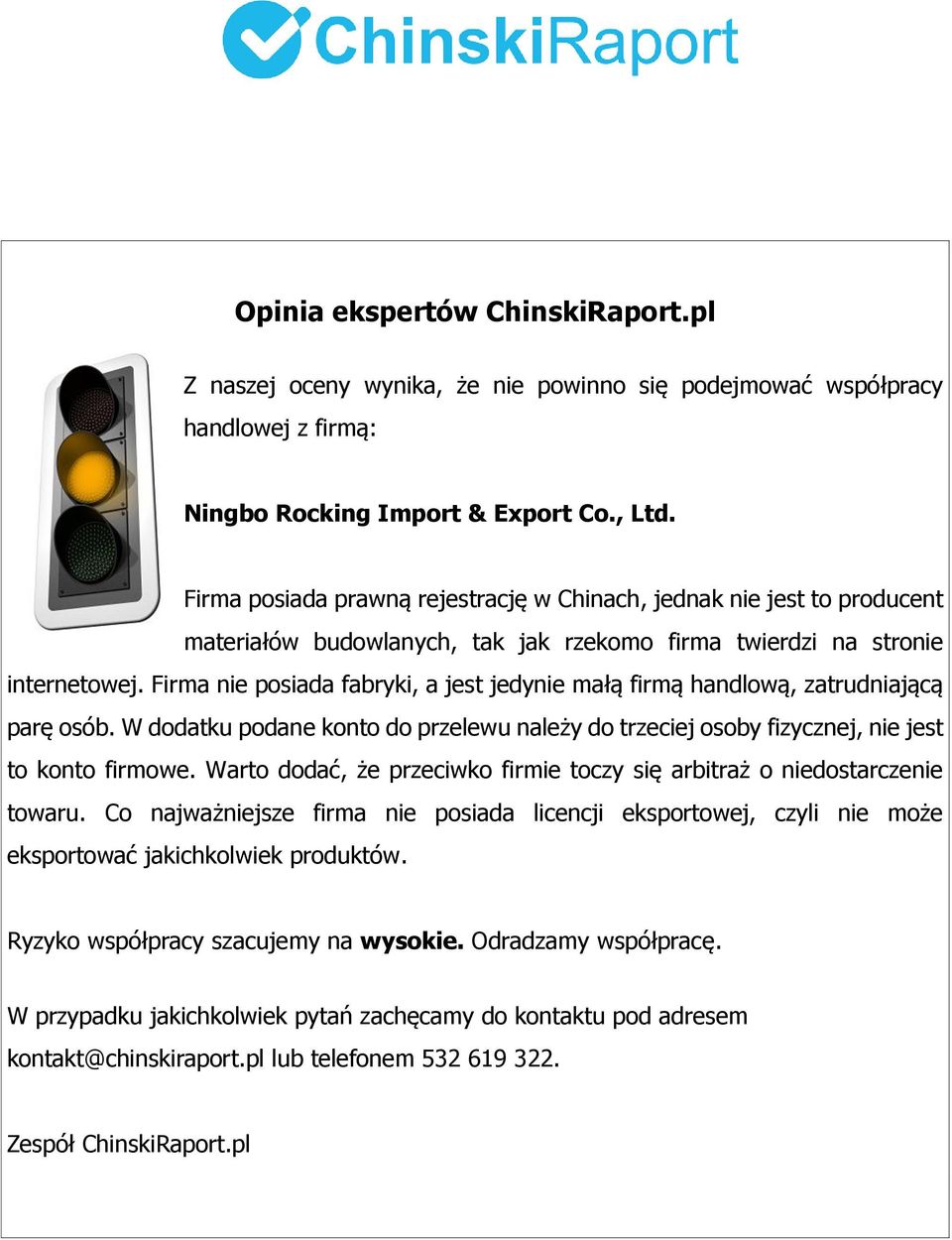 Firma nie posiada fabryki, a jest jedynie małą firmą handlową, zatrudniającą parę osób. W dodatku podane konto do przelewu należy do trzeciej osoby fizycznej, nie jest to konto firmowe.