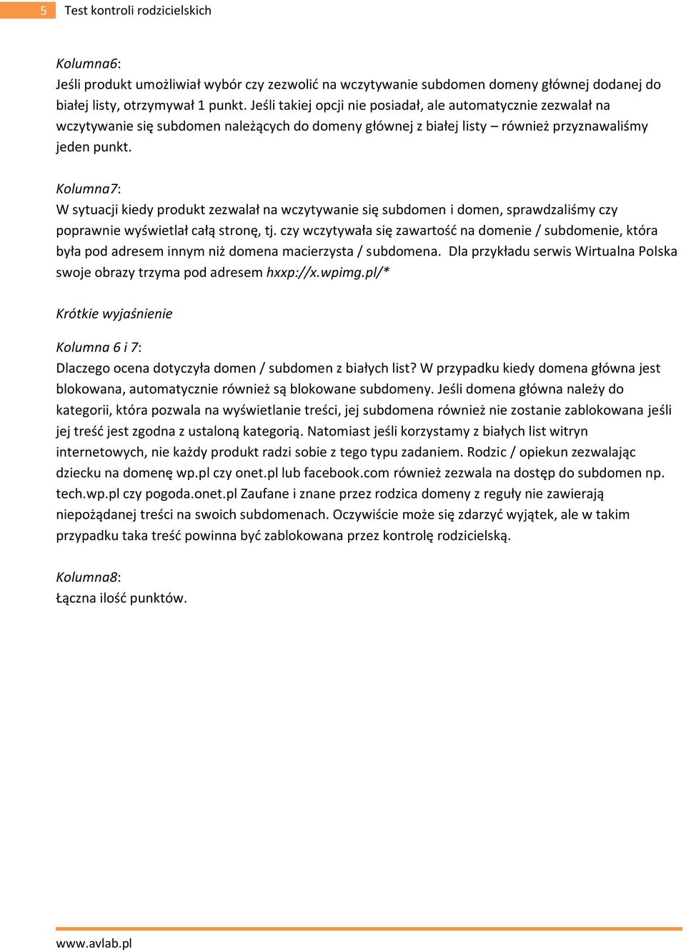 wczytywanie się subdomen i domen, sprawdzaliśmy czy poprawnie wyświetlał całą stronę, tj czy wczytywała się zawartość na domenie / subdomenie, która była pod adresem innym niż domena macierzysta /