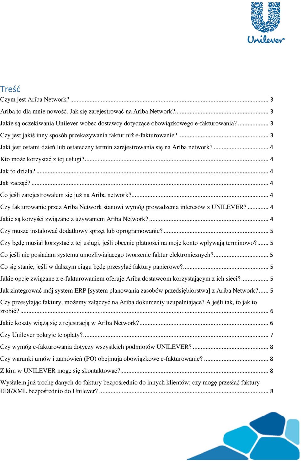 ... 4 Jak to działa?... 4 Jak zacząć?... 4 Co jeśli zarejestrowałem się już na Ariba network?... 4 Czy fakturowanie przez Ariba Network stanowi wymóg prowadzenia interesów z UNILEVER?