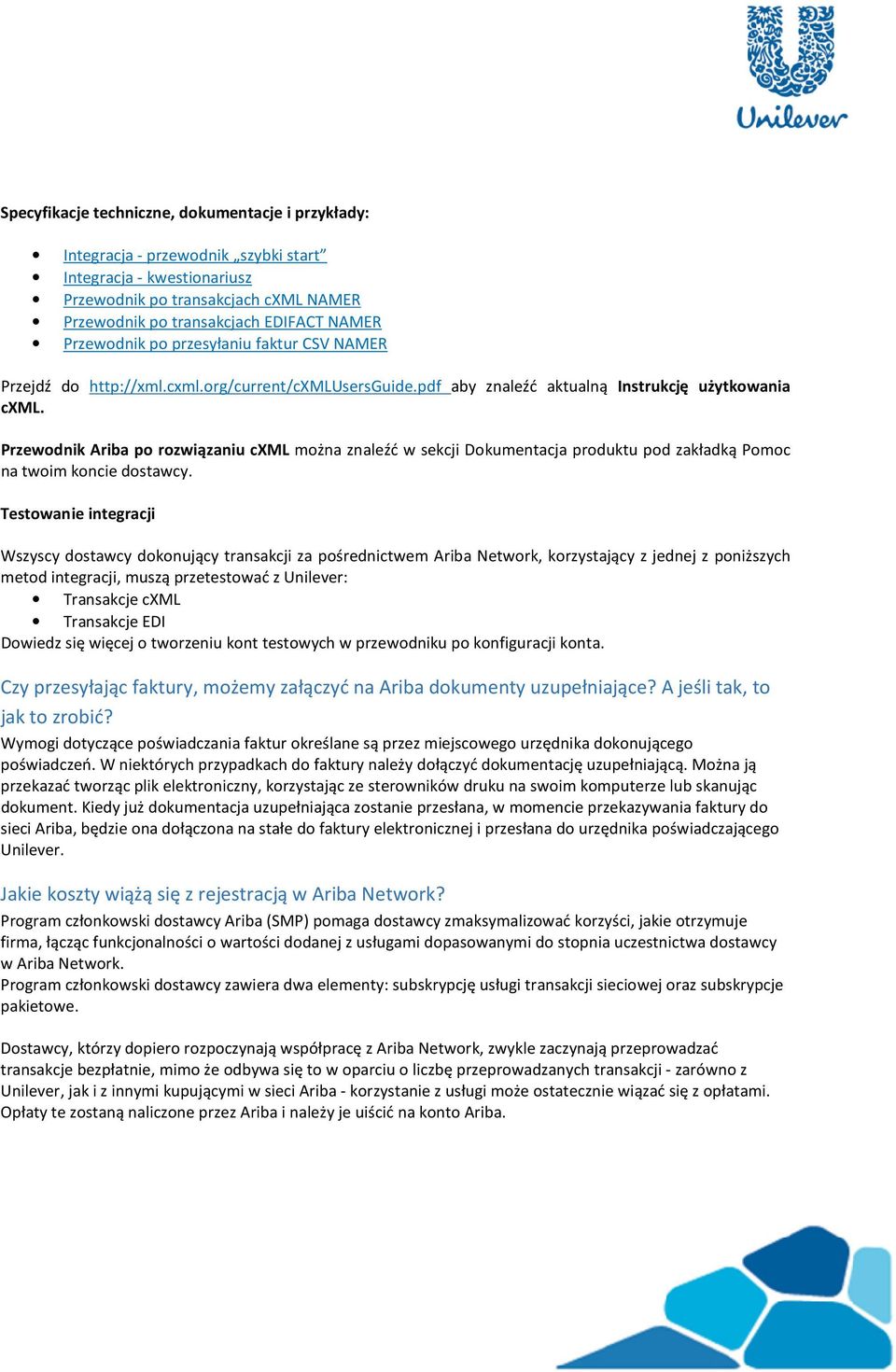 Przewodnik Ariba po rozwiązaniu cxml można znaleźć w sekcji Dokumentacja produktu pod zakładką Pomoc na twoim koncie dostawcy.