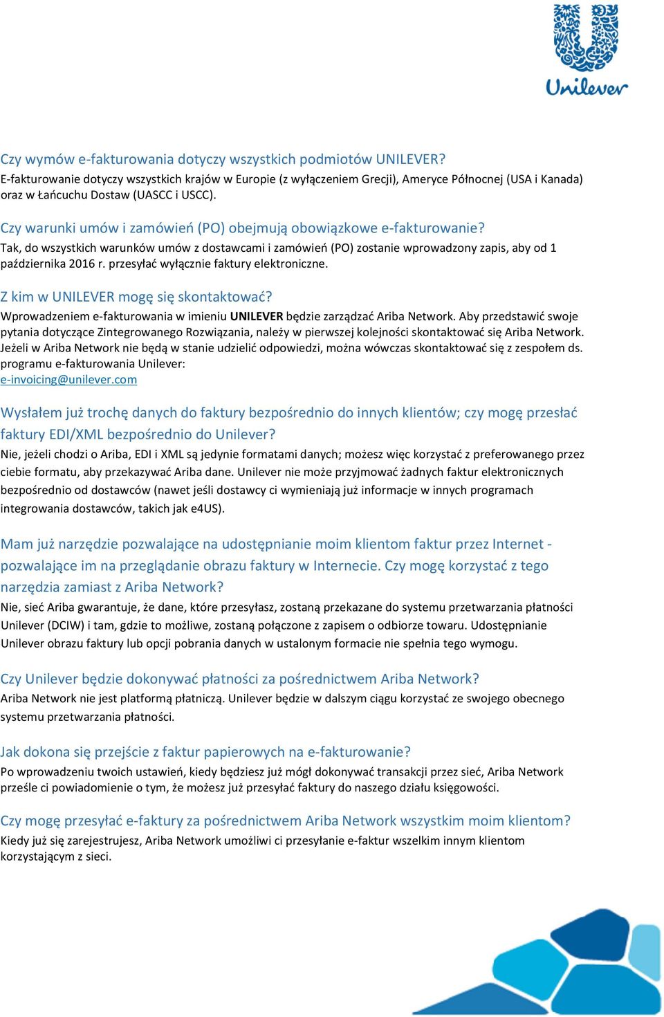 Czy warunki umów i zamówień (PO) obejmują obowiązkowe e-fakturowanie? Tak, do wszystkich warunków umów z dostawcami i zamówień (PO) zostanie wprowadzony zapis, aby od 1 października 2016 r.