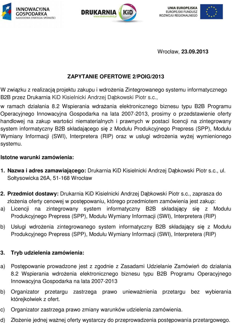 2 Wspierania wdrażania elektronicznego biznesu typu B2B Programu Operacyjnego Innowacyjna Gospodarka na lata 2007-2013, prosimy o przedstawienie oferty handlowej na zakup wartości niematerialnych i