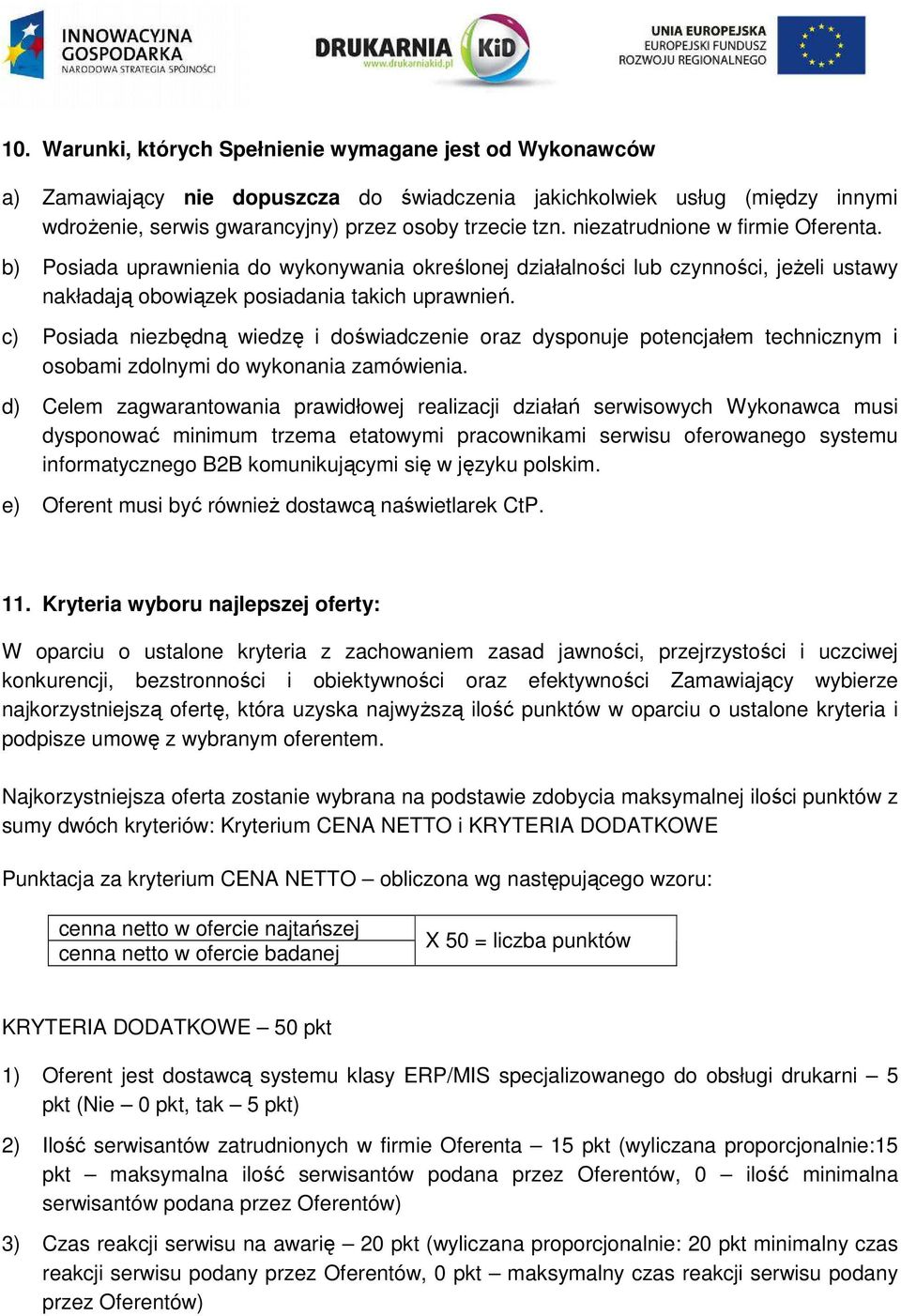 c) Posiada niezbędną wiedzę i doświadczenie oraz dysponuje potencjałem technicznym i osobami zdolnymi do wykonania zamówienia.