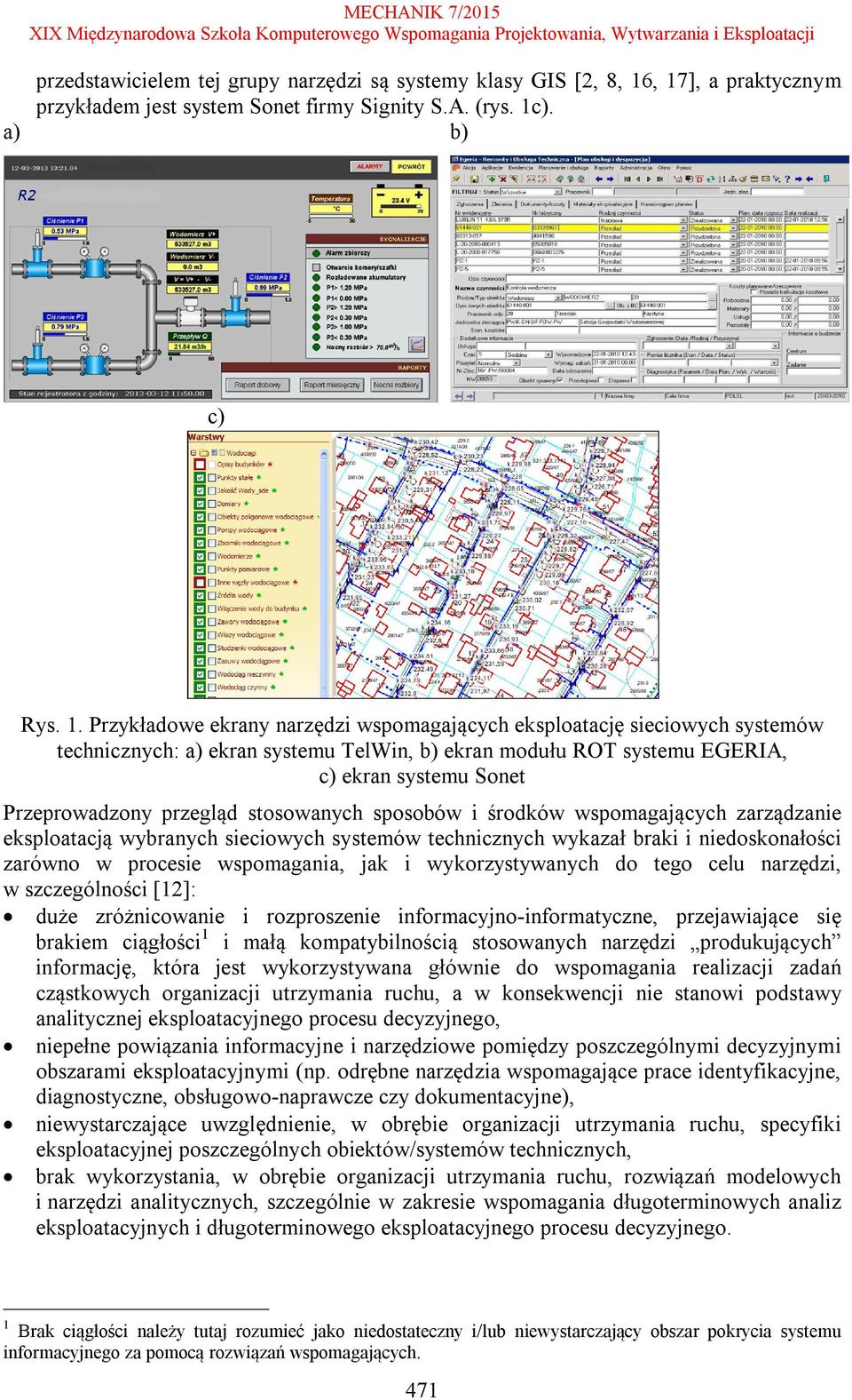 systemu TelWin, b) ekran modułu ROT systemu EGERIA, c) ekran systemu Sonet Przeprowadzony przegląd stosowanych sposobów i środków wspomagających zarządzanie eksploatacją wybranych sieciowych systemów