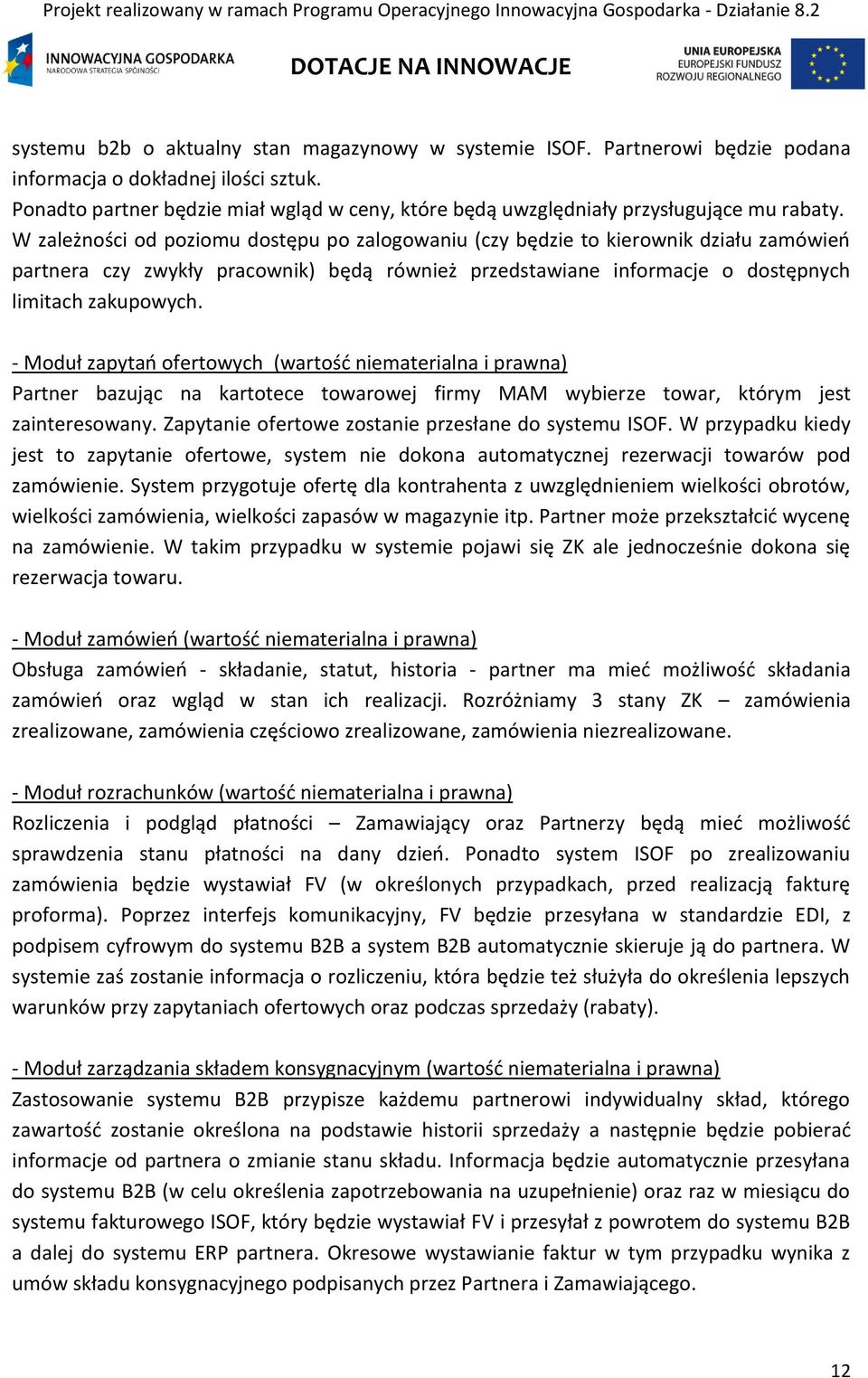 W zależności od poziomu dostępu po zalogowaniu (czy będzie to kierownik działu zamówień partnera czy zwykły pracownik) będą również przedstawiane informacje o dostępnych limitach zakupowych.