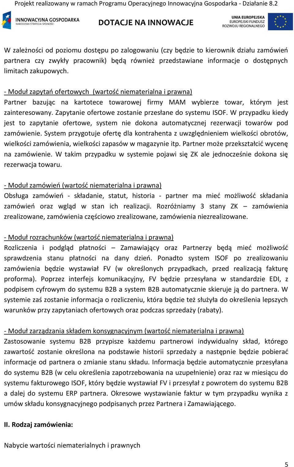 Zapytanie ofertowe zostanie przesłane do systemu ISOF. W przypadku kiedy jest to zapytanie ofertowe, system nie dokona automatycznej rezerwacji towarów pod zamówienie.