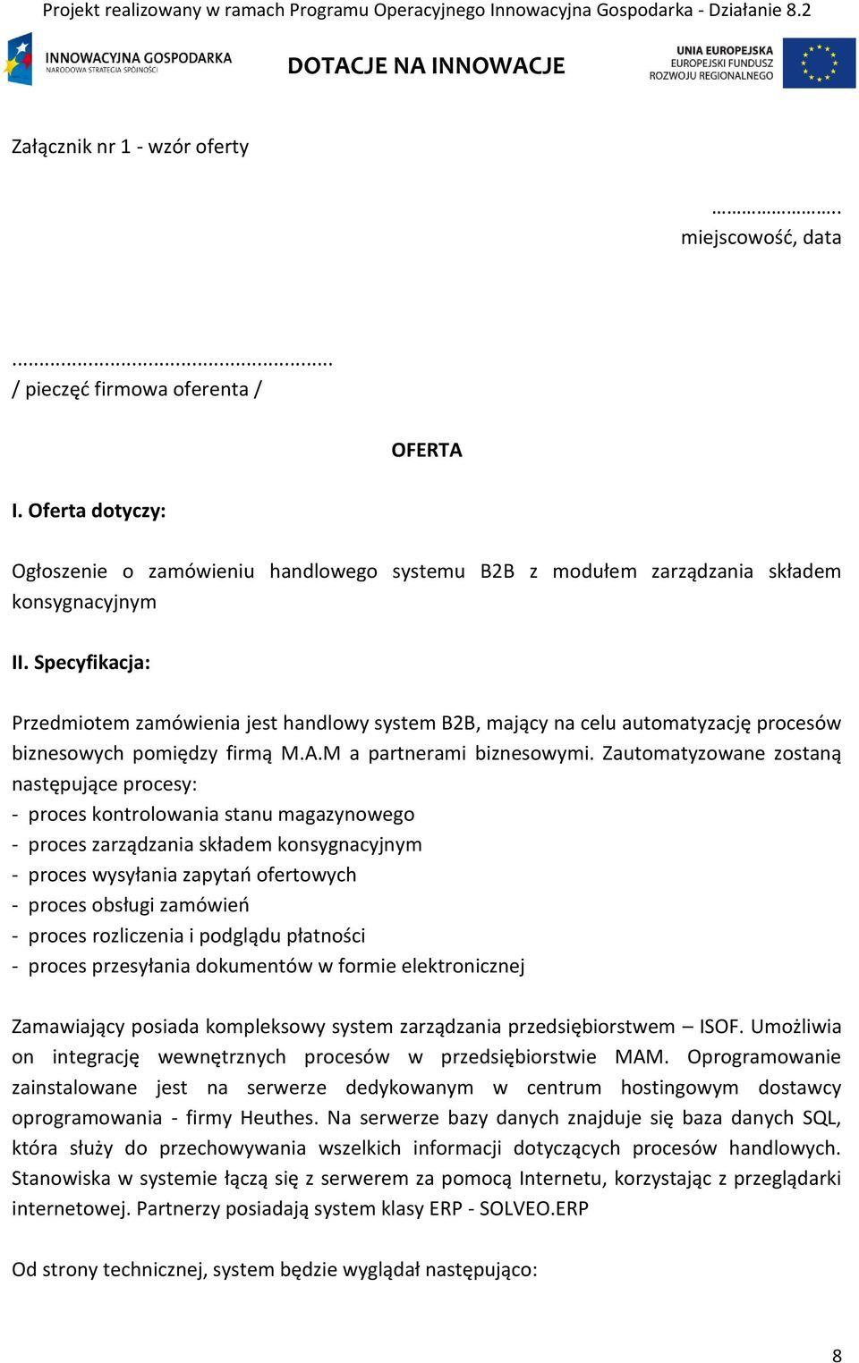 Specyfikacja: Przedmiotem zamówienia jest handlowy system B2B, mający na celu automatyzację procesów biznesowych pomiędzy firmą M.A.M a partnerami biznesowymi.