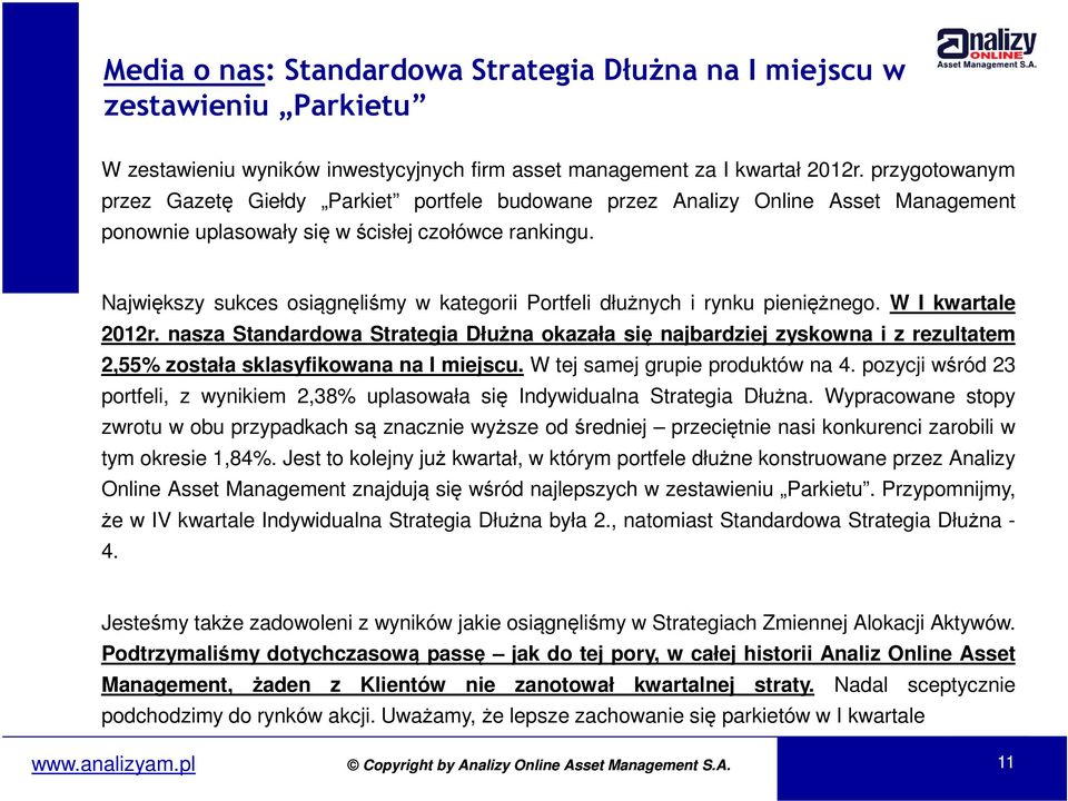 Największy sukces osiągnęliśmy w kategorii Portfeli dłużnych i rynku pieniężnego. W I kwartale 2012r.