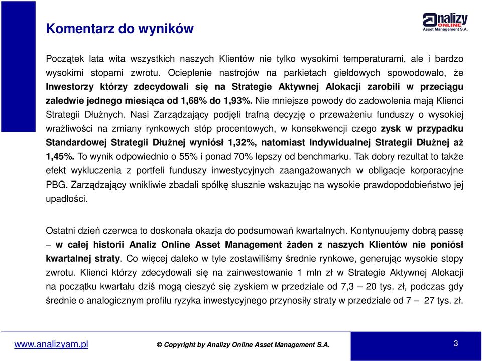 Nie mniejsze powody do zadowolenia mają Klienci Strategii Dłużnych.