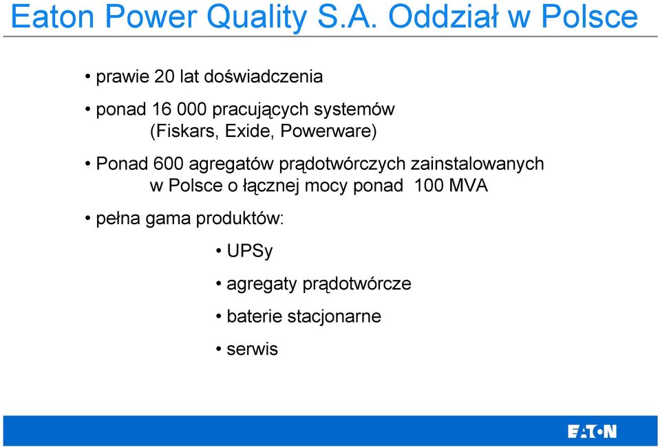 systemów (Fiskars, Exide, Powerware) Ponad 600 agregatów prądotwórczych