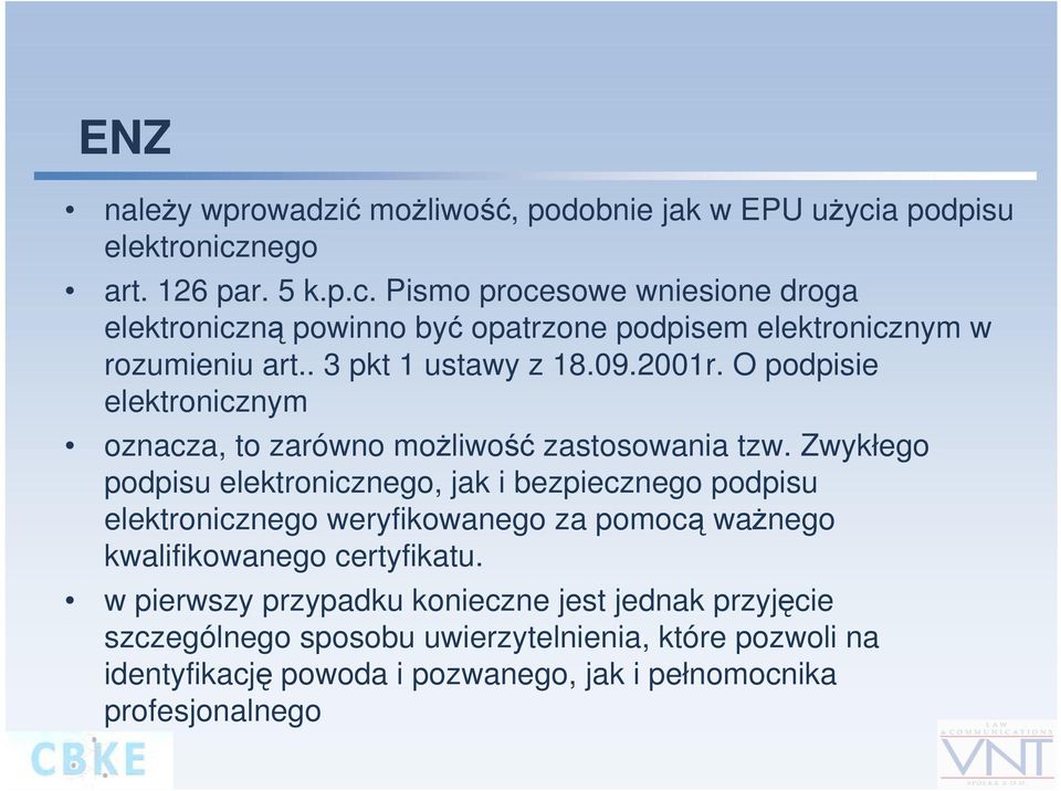 . 3 pkt 1 ustawy z 18.09.2001r. O podpisie elektronicznym oznacza, to zarówno możliwość zastosowania tzw.