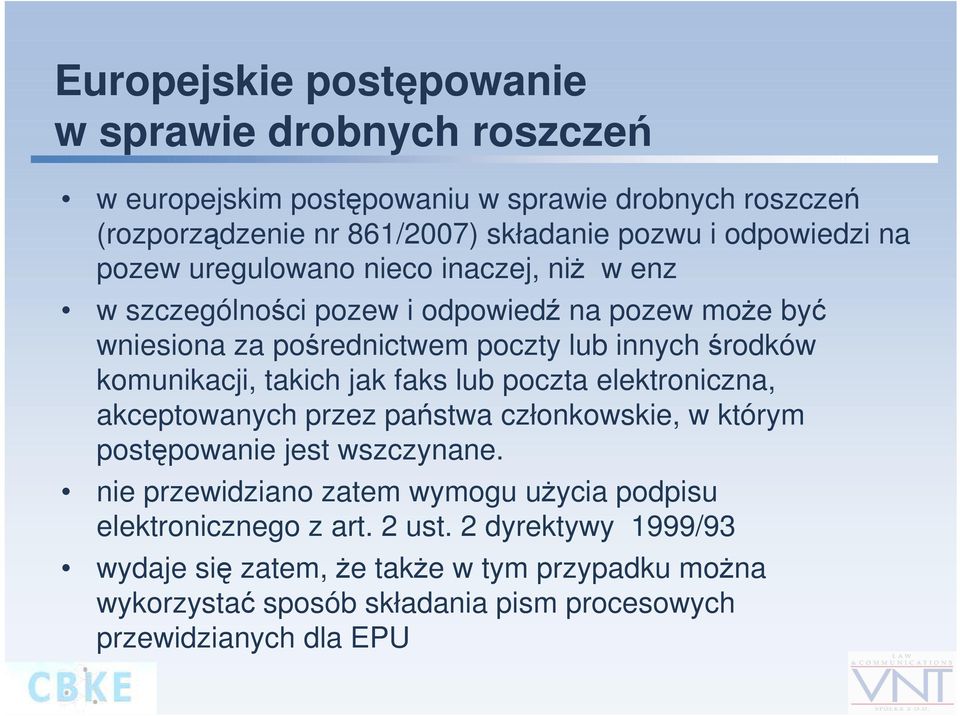 takich jak faks lub poczta elektroniczna, akceptowanych przez państwa członkowskie, w którym postępowanie jest wszczynane.