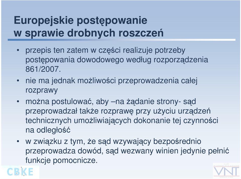 nie ma jednak możliwości przeprowadzenia całej rozprawy można postulować, aby na żądanie strony- sąd przeprowadzał także