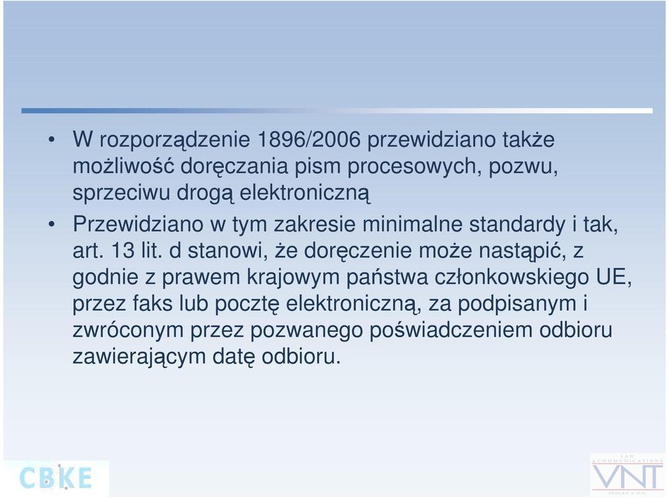 d stanowi, że doręczenie może nastąpić, z godnie z prawem krajowym państwa członkowskiego UE, przez