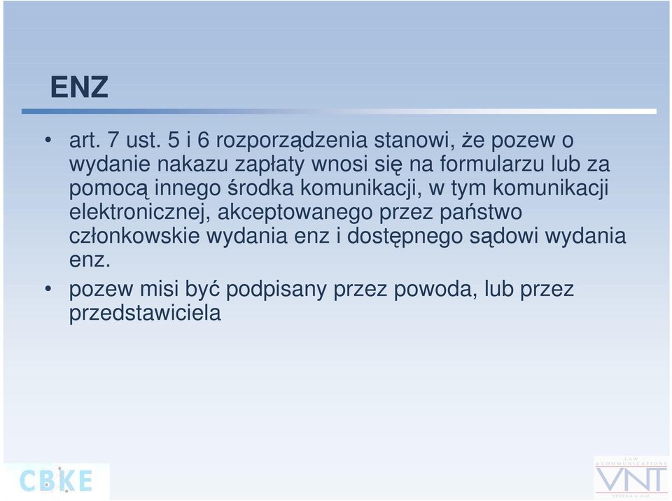 formularzu lub za pomocą innego środka komunikacji, w tym komunikacji