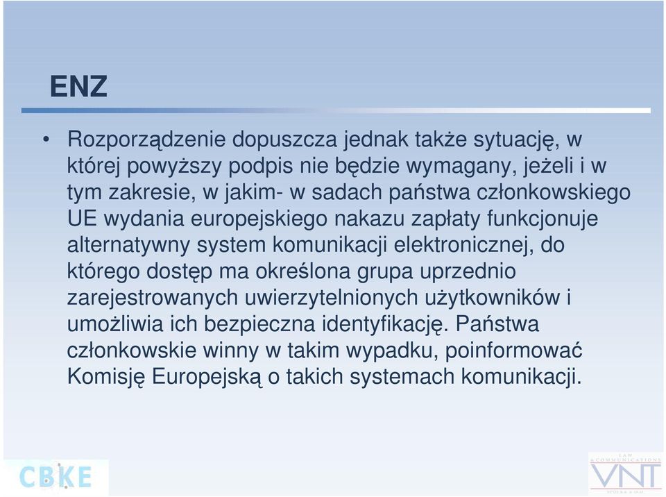 elektronicznej, do którego dostęp ma określona grupa uprzednio zarejestrowanych uwierzytelnionych użytkowników i umożliwia ich