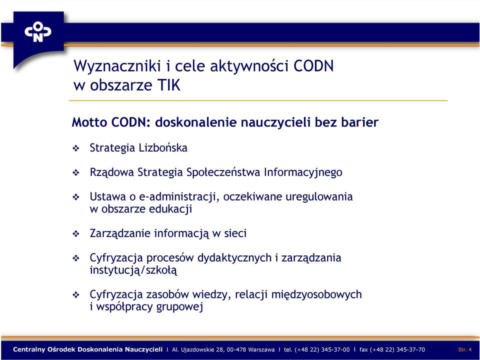 Cyfryzacja procesów dydaktycznych i zarządzania instytucją/szkołą Cyfryzacja zasobów wiedzy, relacji międzyosobowych i współpracy