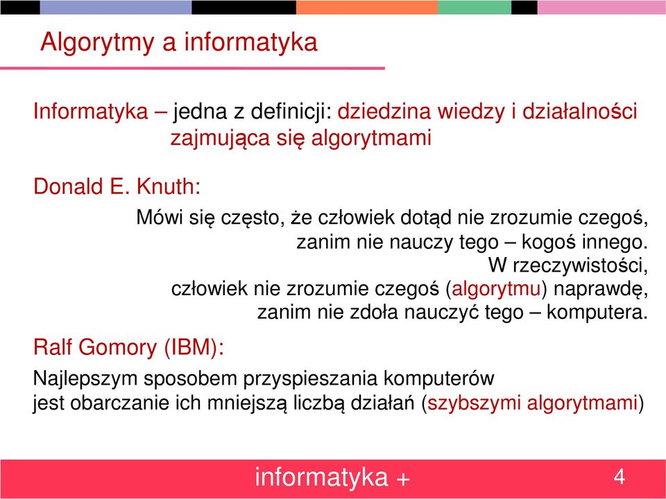 W rzeczywistości, człowiek nie zrozumie czegoś (algorytmu) naprawdę, zanim nie zdoła nauczyć tego komputera.