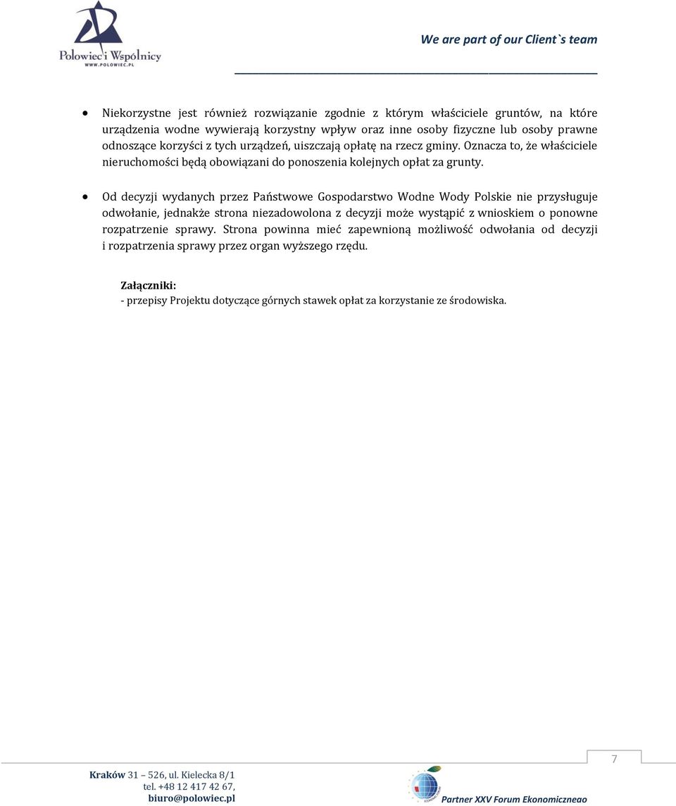 Od decyzji wydanych przez Państwowe Gospodarstwo Wodne Wody Polskie nie przysługuje odwołanie, jednakże strona niezadowolona z decyzji może wystąpić z wnioskiem o ponowne rozpatrzenie
